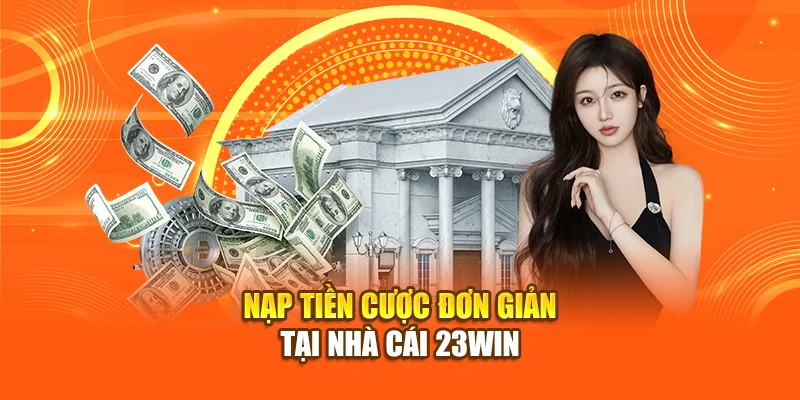 nap-tien-cuoc-don-gian-tai-nha-cai-23win