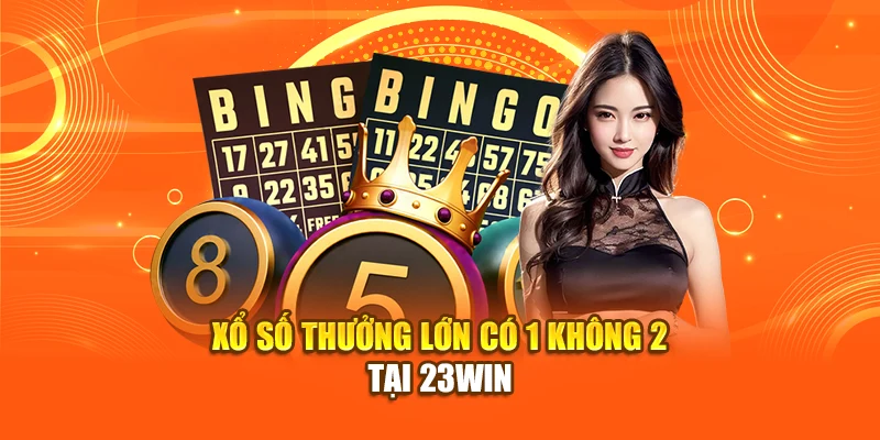 xo-so-thuong-lon-co-1-khong-2-tai-23win